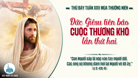 Thứ Bảy Tuần XXV - Mùa Thường Niên | Tin Mừng: Lc 9,43b-45