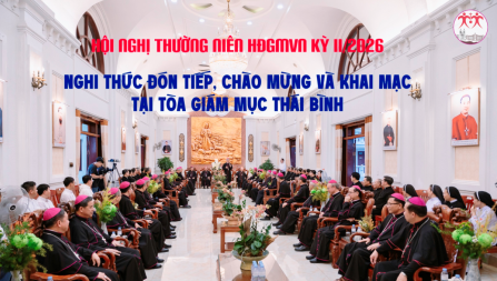 Hội nghị Thường niên HĐGMVN kỳ II/2026: Nghi thức đón tiếp, chào mừng và khai mạc tại Tòa Giám mục Thái Bình