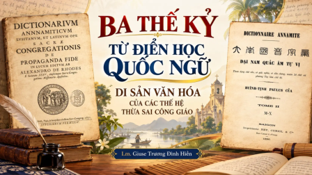 Ba thế kỷ từ điển học Quốc ngữ – di sản văn hóa của các thế hệ thừa sai Công giáo